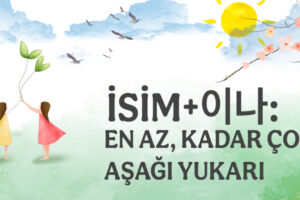 EN AZ, KADAR ÇOK, AŞAĞI YUKARI￼