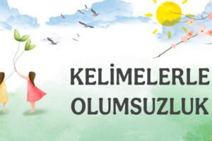 KELİMELERLE OLUMSUZLUK